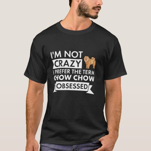 T-shirt Chien Pas fou Je Préfère Le Terme Chow Chow Obsédé (Devant)