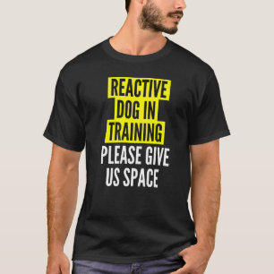 T-shirt Chien réactif dans l'entraînement et les propriéta