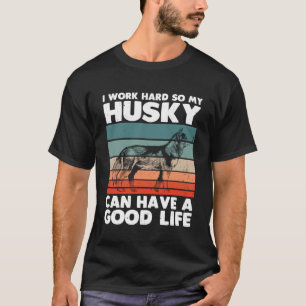 T-shirt Chien Sibérien Husky Travaille Dur Pour Mon Husky