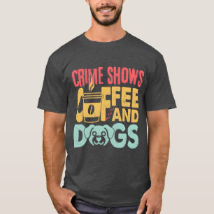 T-shirt Chiens de café émissions criminelles drôles amateu