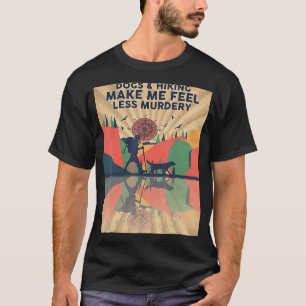 T-shirt Chiens Et Randonnées Me Rendent Moins Meurtre