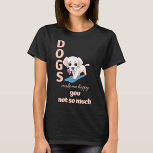 T-shirt Chiens Me Rendre Heureux Tu N'Es Pas Tant De Crème