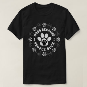 T-shirt Chiens parce que les gens chassent