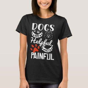 T-shirt Chiens sont utiles pas douloureux Chien Chien Chie