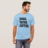 T-shirt Chiens. Tacos. Café (Devant entier)