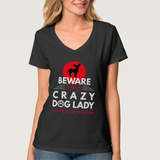 T-shirt Chihuahua   Beware I am a Crazy Dog Lady (Devant)