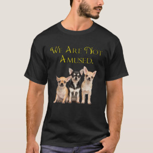 T-shirt Chihuahua Chiens Drôle Nous Ne Sommes Pas Amusés C