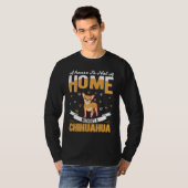 T-shirt Chihuahua Home Chi Hua Hua (Devant entier)