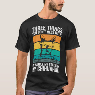 T-shirt Chihuahua I Freedom I Three Things You Don't Mess