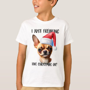 T-shirt Chihuahua I Just Freaking Love Christmas Ok Noël
