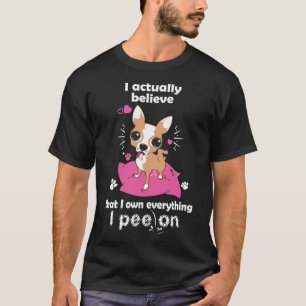 T-shirt Chihuahua Je Crois En Fait Que Je Possède Tout