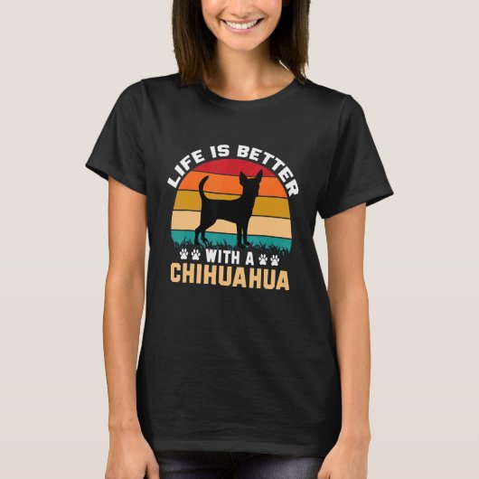 T-shirt Chihuahua lover toxits idea - life is better with (Devant)