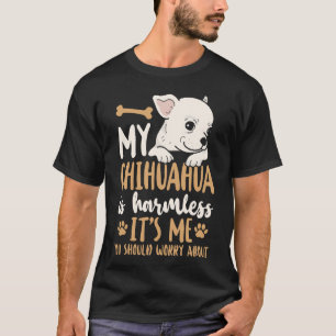 T-shirt Chihuahua My Chihuahua is Harmless It's Me You