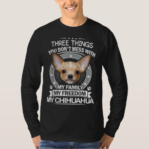 T-shirt Chihuahua     Three Things You Don Mess With Funny