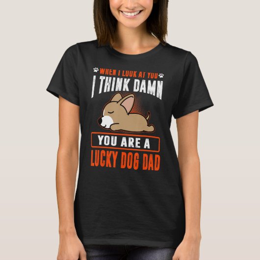 T-shirt Chihuahua Tu Es Un Chien Lucky Papa Chien Chiot Dr (Devant)