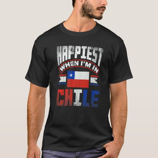 T-shirt Chile Chilean Chile Flag Happiest When Im In Chile (Devant)