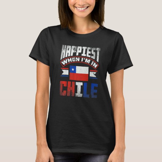 T-shirt Chile Chilean Chile Flag Happiest When Im In Chile (Devant)
