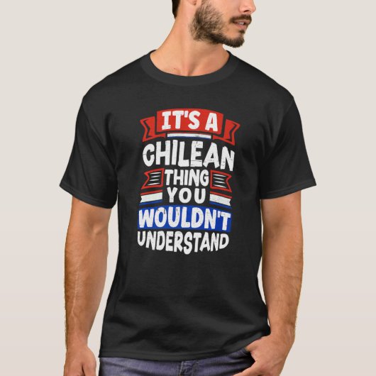 T-shirt Chile Chilean Chile Flag Its A Chilean Thing (Devant)
