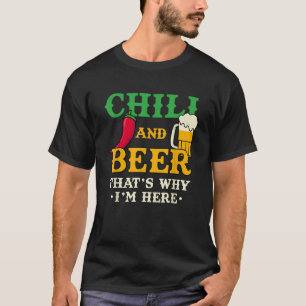 T-shirt Chili Et Bière C'est pourquoi je suis ici Funny ép