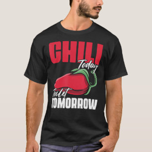T-shirt Chili Today Toilet Tomorrow Spices Devis pour Cook