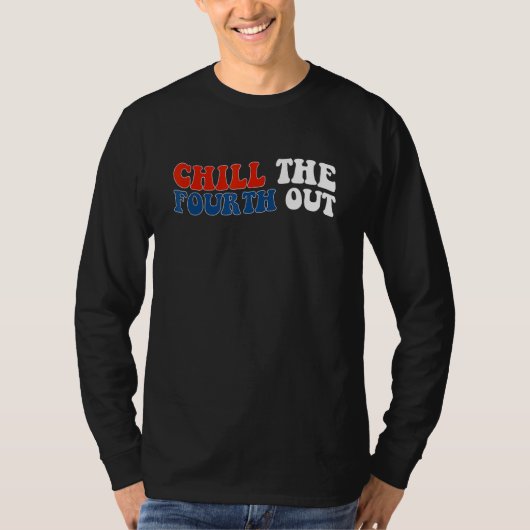 T-shirt chill the fourth out 4th of july independence day  (Devant)