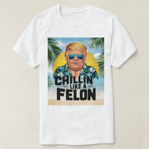 T-shirt Chillin comme un Felon drôle Trump été 2024