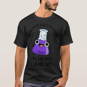 T-shirt Chimie Puns Je Me Trouve Dans Mon Élément Cume Chi