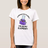 T-shirt Chimie Puns Je suis dans mon élément Chimique Pun (Devant)