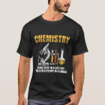 T-shirt Chimiste Sayings| Cadeaux de sciences de la chimie<br><div class="desc">Le drôle de "Chemist Sayings"| Cadeaux de sciences de la chimie" Le T-shirt est parfait pour les scientifiques,  les techniciens de laboratoire,  les biochimistes,  les étudiants et les enseignants. Excellente idée cadeau pour les hommes,  les femmes et les enfants.</div>