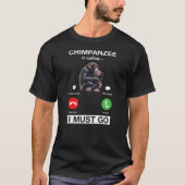 T-shirt Chimpanzee Is Calling I Must Go Funny Chimp Monkey (Devant)