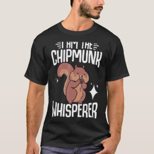 T-shirt Chipmunk I Am Chipmunk Whisperer