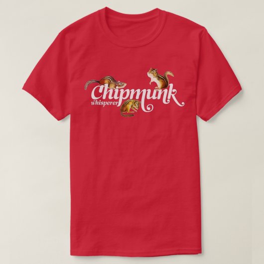 T-shirt Chipmunk Whisperer  I love Chipmunk  (Design devant)