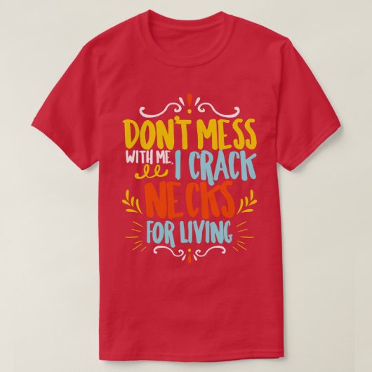 T-shirt Chiropractor Ne Mess Avec Moi Je Crack Les Cou Pou (Design devant)
