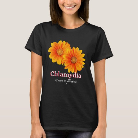 T-shirt Chlamydia Is Not A Flower (Devant)