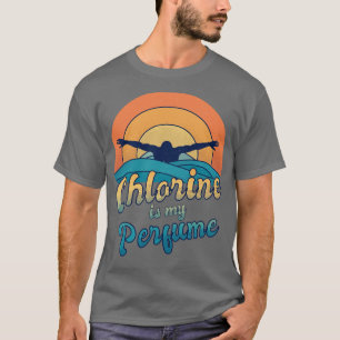 T-shirt Chlorine Is My Perfume For A Swimmer 