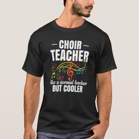 T-shirt Choir Teacher Like A Normal Teacher But Cooler   (Devant)