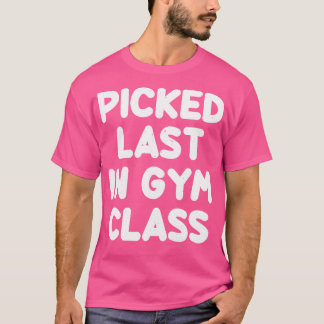 T-shirt Choisi Dernier Dans La Classe De Gym Drôle Dire Sa