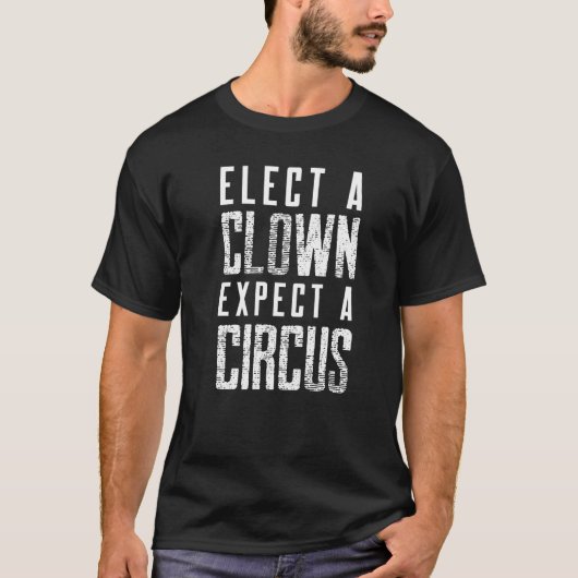 T-shirt Choisir Un Clown S'Attend À Un Cirque (Devant)