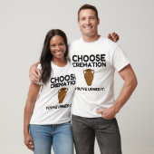 T-shirt Choisissez Cremation que vous avez appelée (Unisexe)
