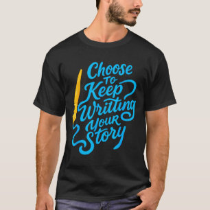 T-shirt Choisissez de continuer à écrire votre histoire Ci