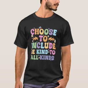 T-shirt Choisissez d'inclure Soyez gentil pour tous les ty