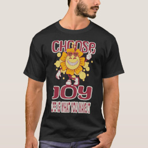 T-shirt Choisissez Joy Life est ce que vous en faites