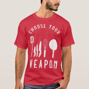T-shirt Choisissez votre arme Funny Cuisine Chef Cuisine C