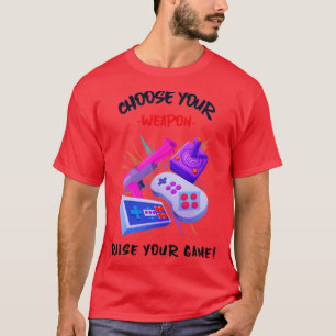 T-shirt Choisissez Votre Arme Relevez Votre Jeu