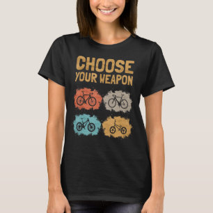 T-shirt Choisissez votre arme Vélo de montagne Gravel vélo