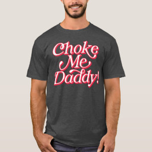 T-shirt Choke Me Papa