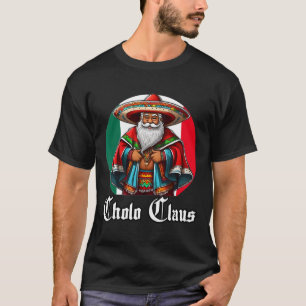 T-shirt Cholo Christmas - Cholo Claus - Fun Mexican Père N