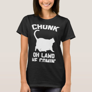 T-shirt Chonk Chat Oh Lawd He Comin gros chaton chaton