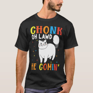 T-shirt Chonk Oh Lawd Il arrive pour Fat Cat 8