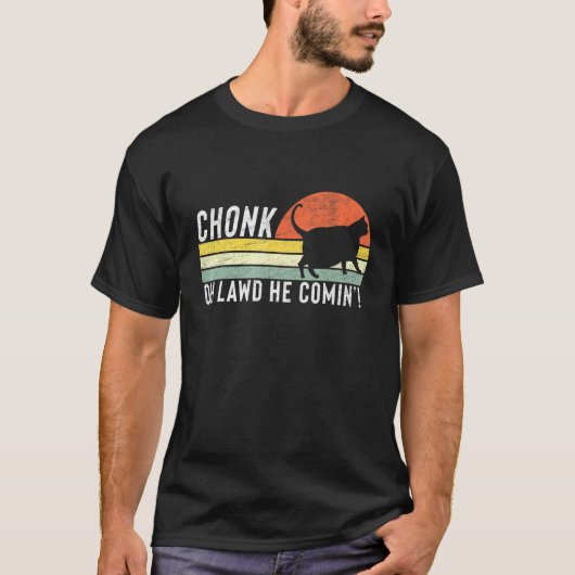 T-shirt Chonk Oh Lawd Il Comin Chonk Chat Mat Chat (Devant)